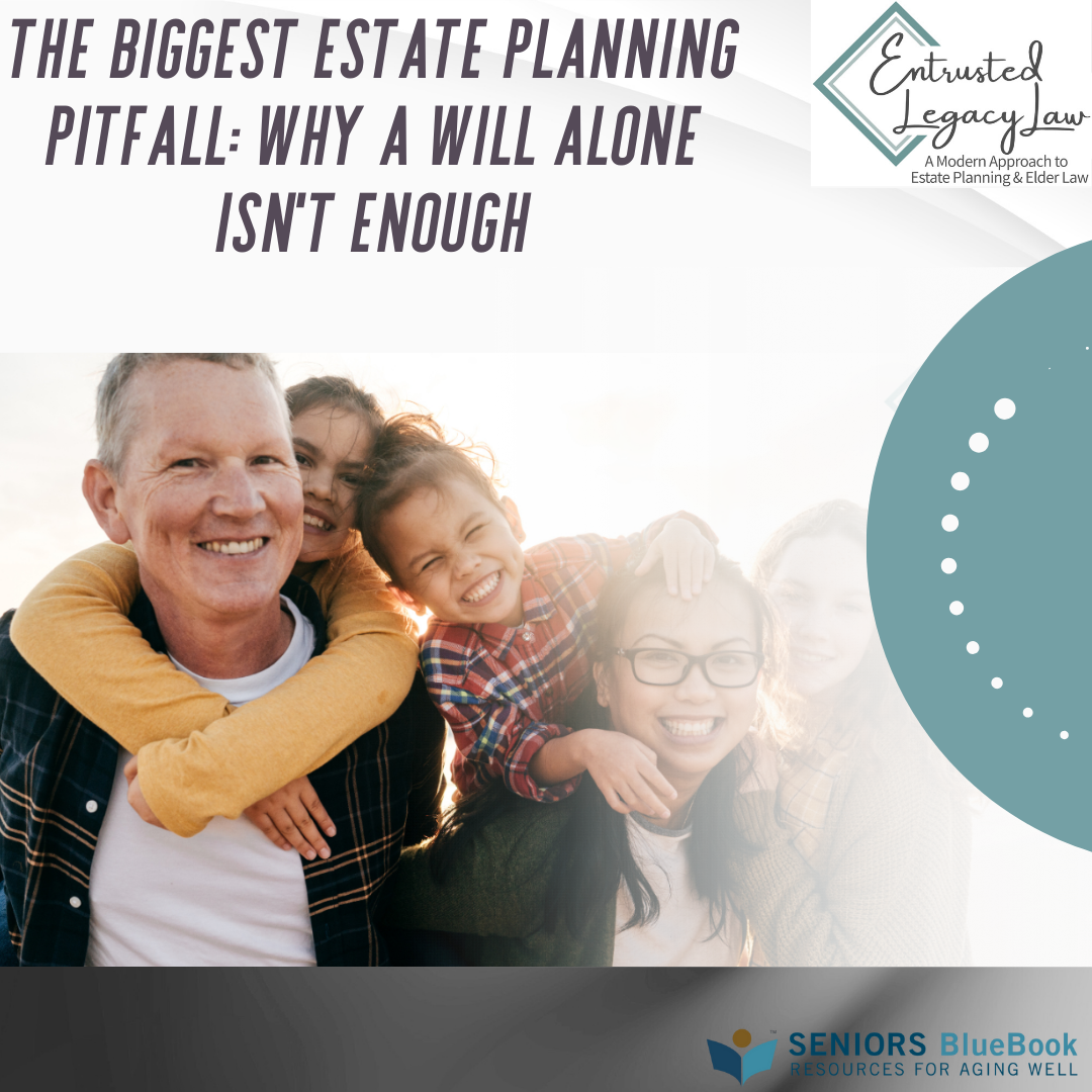 The Biggest Estate Planning Pitfall: Why a Will Alone Isn’t Enough